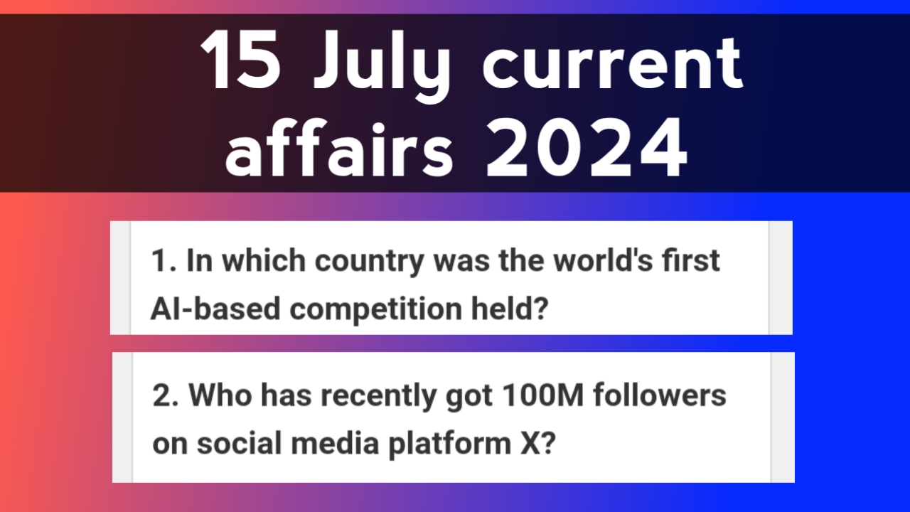 15 July current affairs 2024 Questions